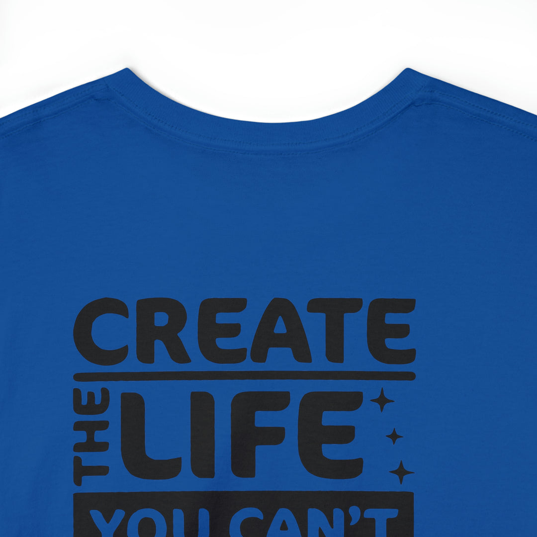 Create the life you want-Unisex Heavy Cotton Tee