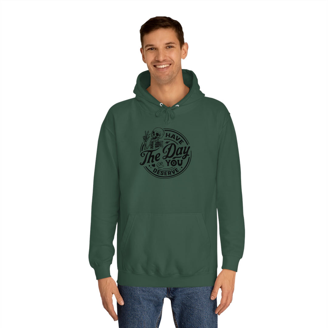 Have the Day you deserve-Unisex College Hoodie