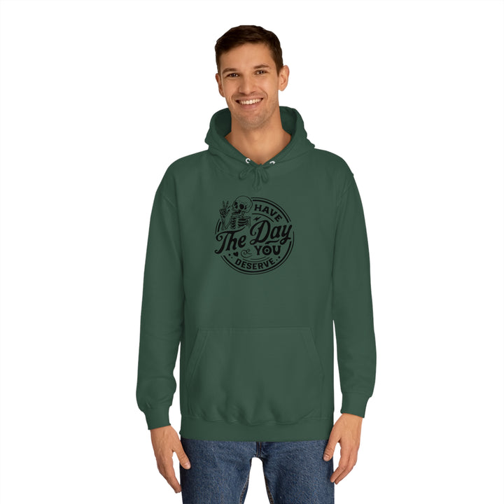 Have the Day you deserve-Unisex College Hoodie