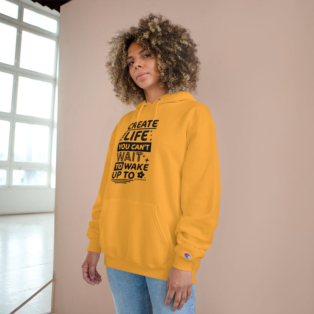 Create the life you cant wait to live-Champion Hoodie