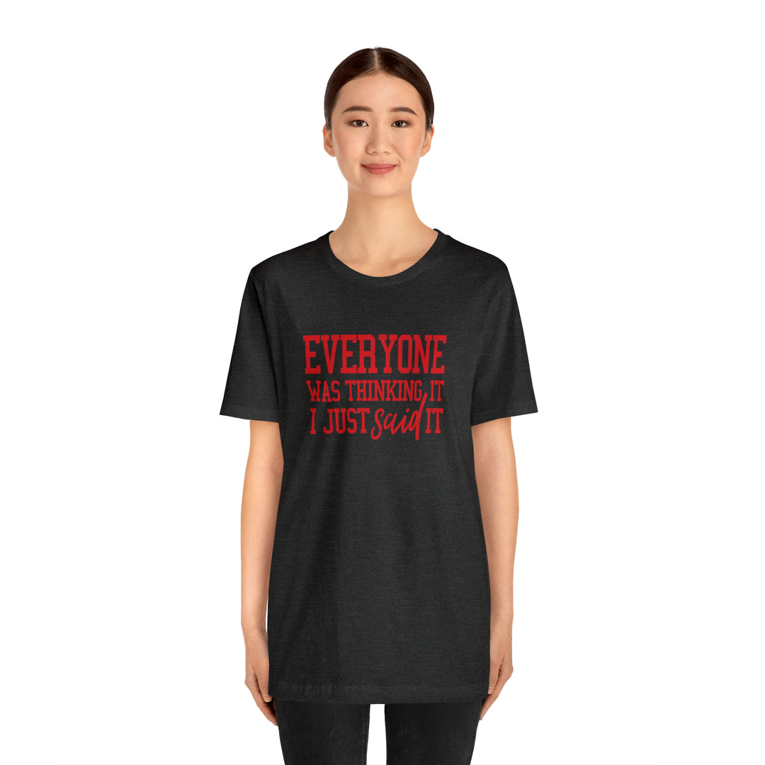Everyone was thinking it- Unisex Jersey Short Sleeve Tee