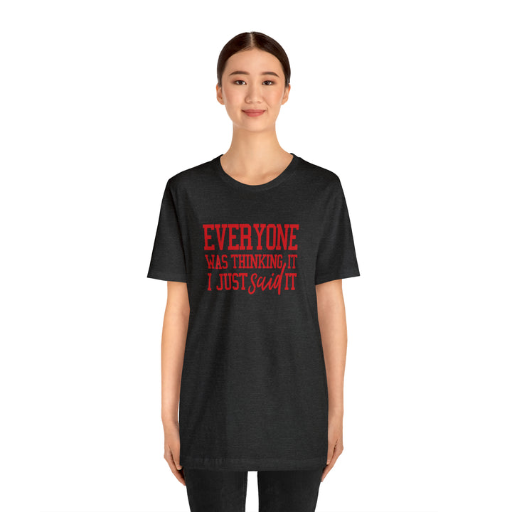 Everyone was thinking it- Unisex Jersey Short Sleeve Tee