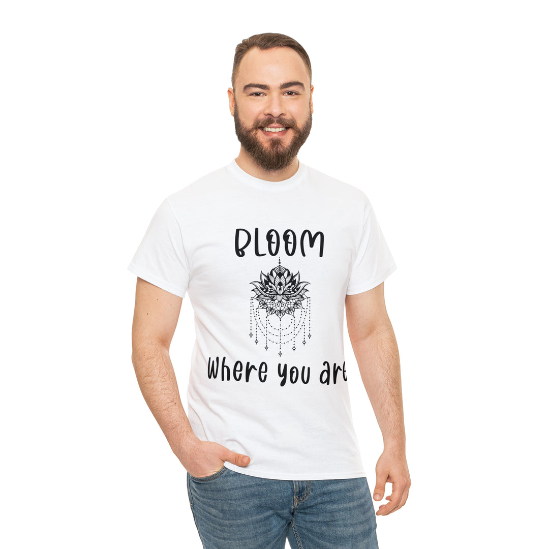 Bloom where you are-Unisex Heavy Cotton Tee