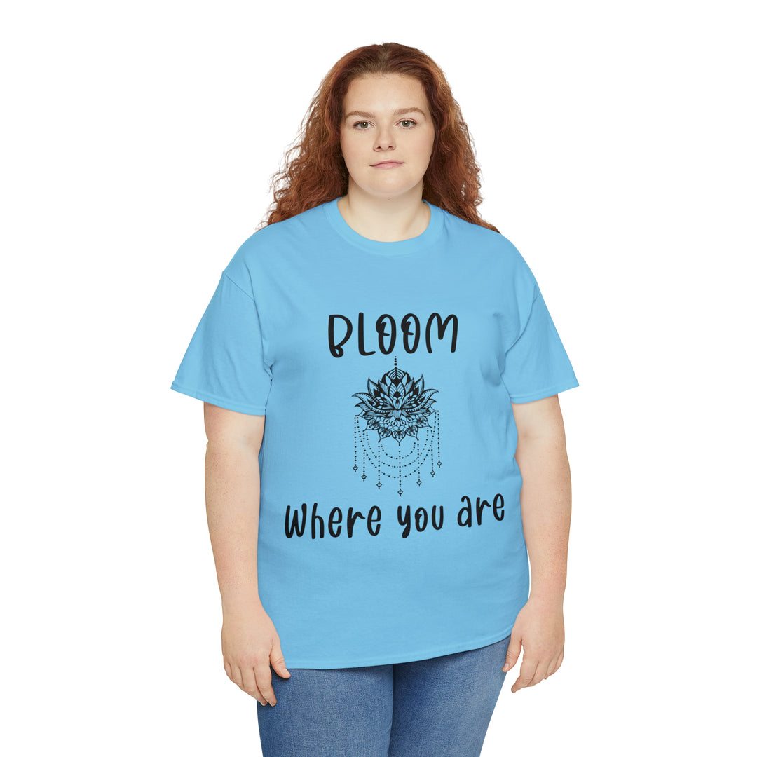 Bloom where you are-Unisex Heavy Cotton Tee
