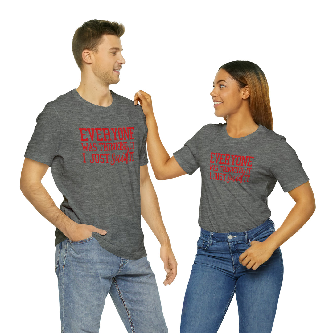 Everyone was thinking it- Unisex Jersey Short Sleeve Tee
