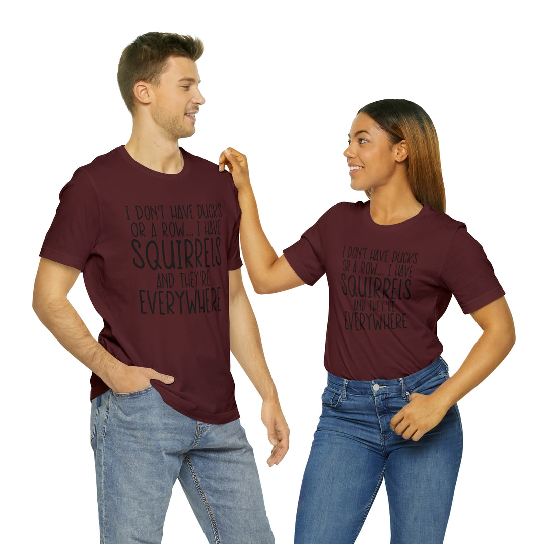 I dont have ducks or a Row-Unisex Jersey Short Sleeve Tee