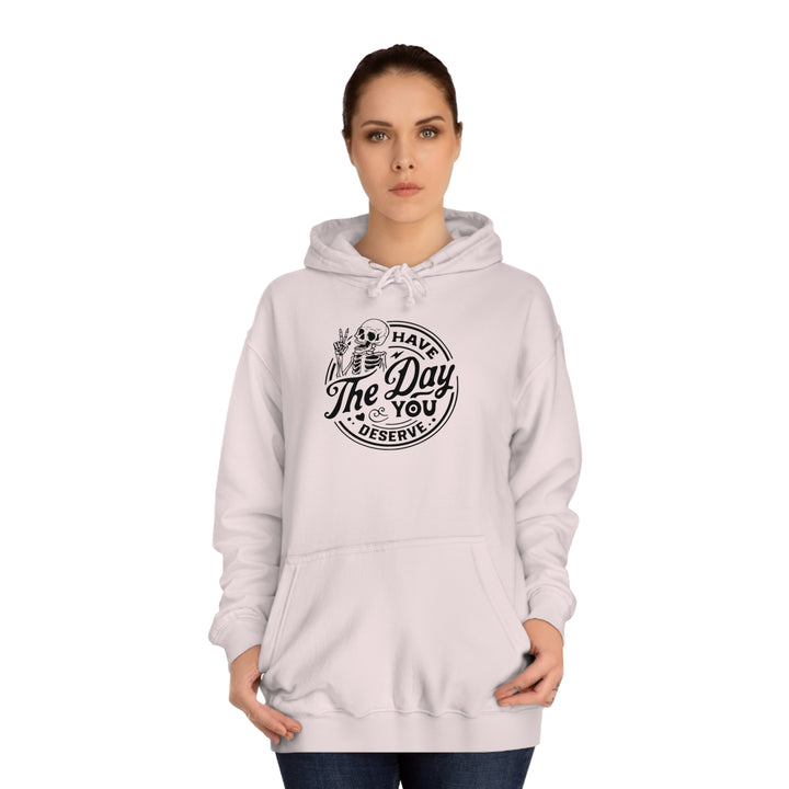 Have the Day you deserve-Unisex College Hoodie