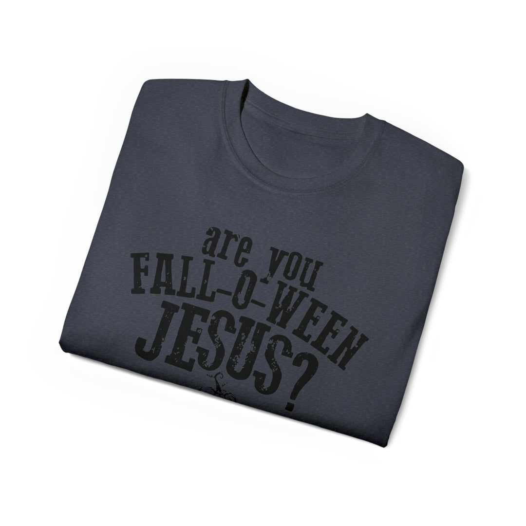 Are you Fall O Ween Jesus-Unisex Ultra Cotton Tee