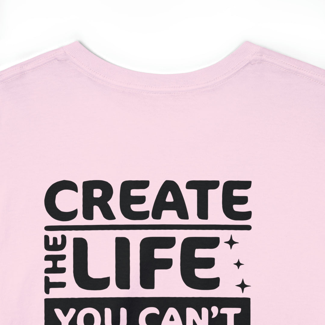 Create the life you want-Unisex Heavy Cotton Tee