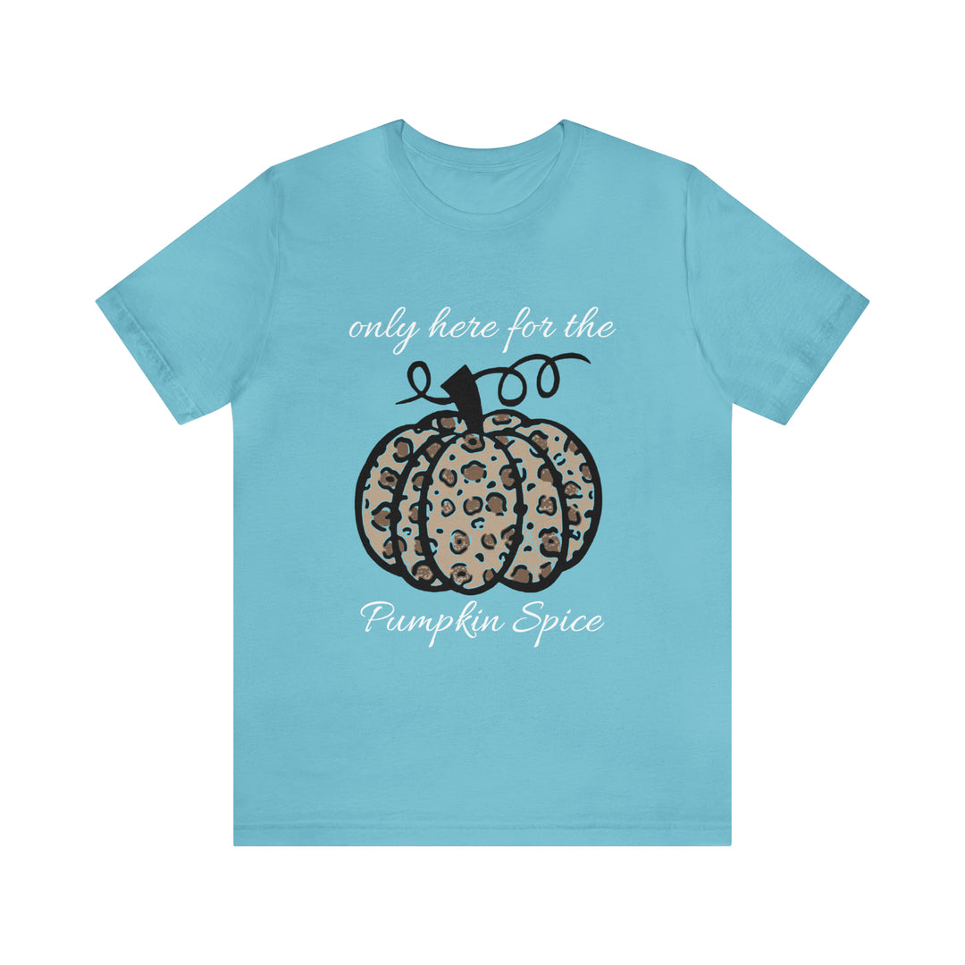 only here for the pumpkin spice=Unisex Jersey Short Sleeve Tee