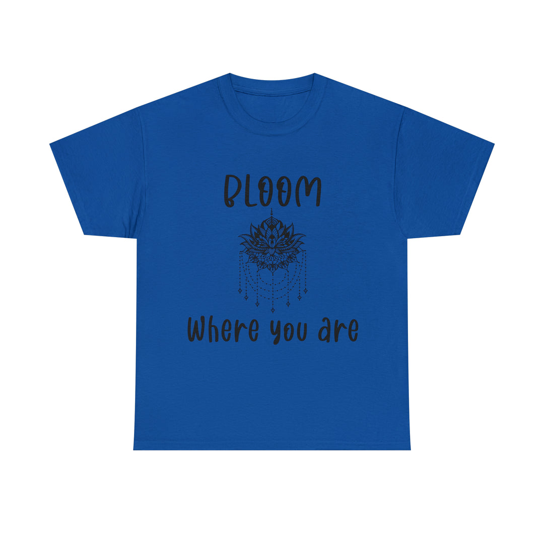 Bloom where you are-Unisex Heavy Cotton Tee