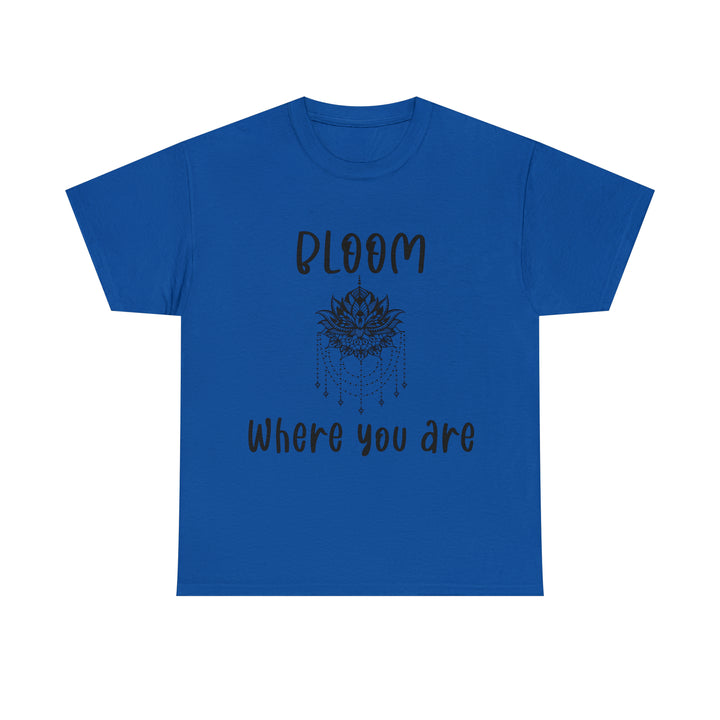Bloom where you are-Unisex Heavy Cotton Tee