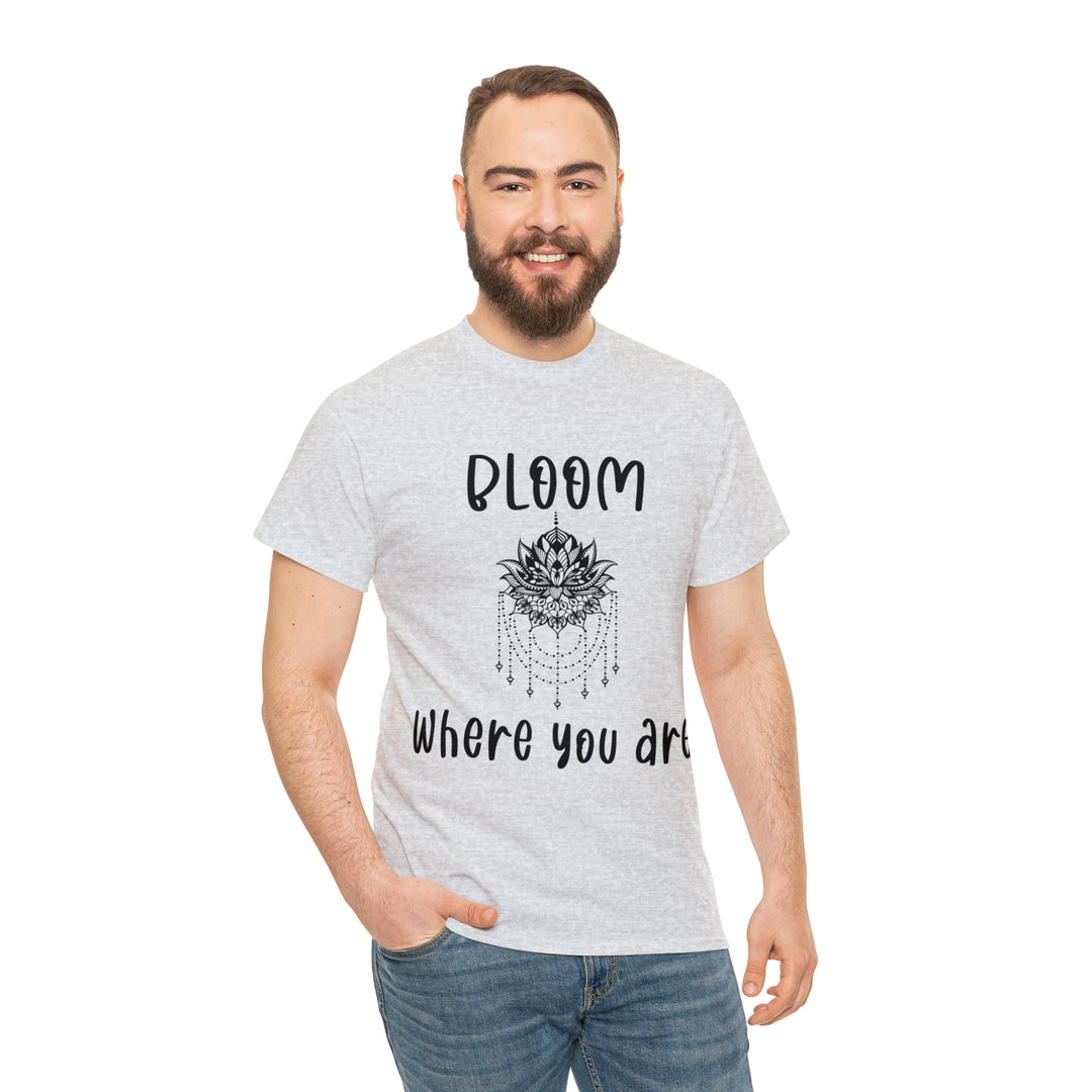 Bloom where you are-Unisex Heavy Cotton Tee