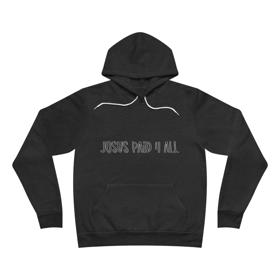 Jesus paid for it All=Unisex Sponge Fleece Pullover Hoodie