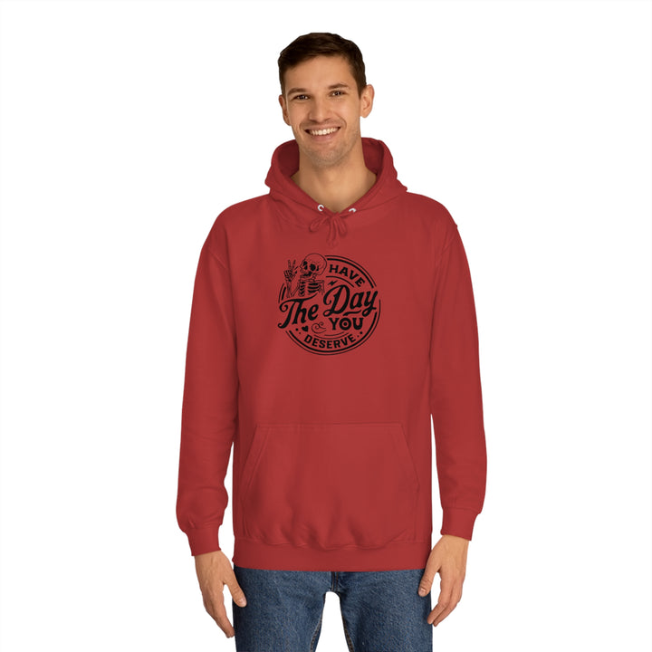 Have the Day you deserve-Unisex College Hoodie