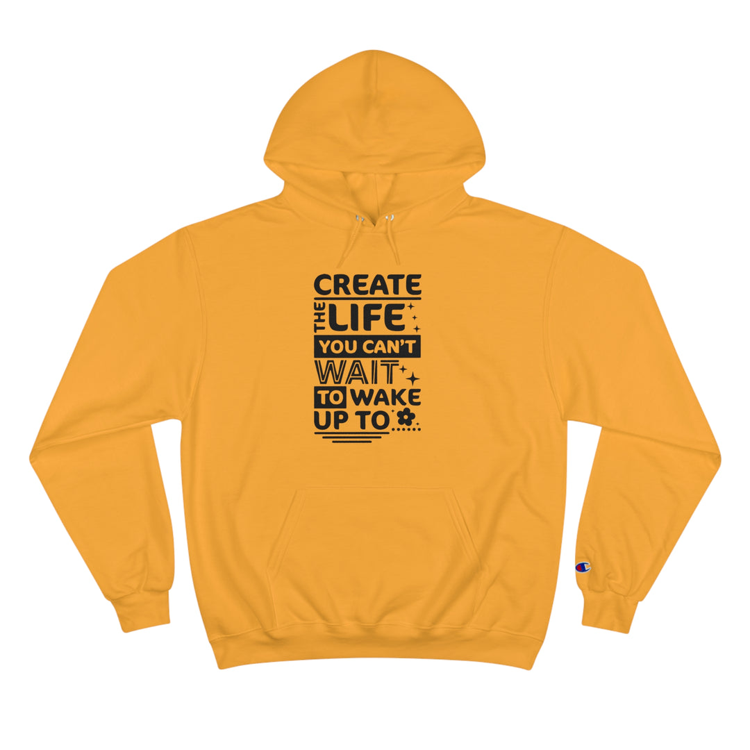 Create the life you cant wait to live-Champion Hoodie