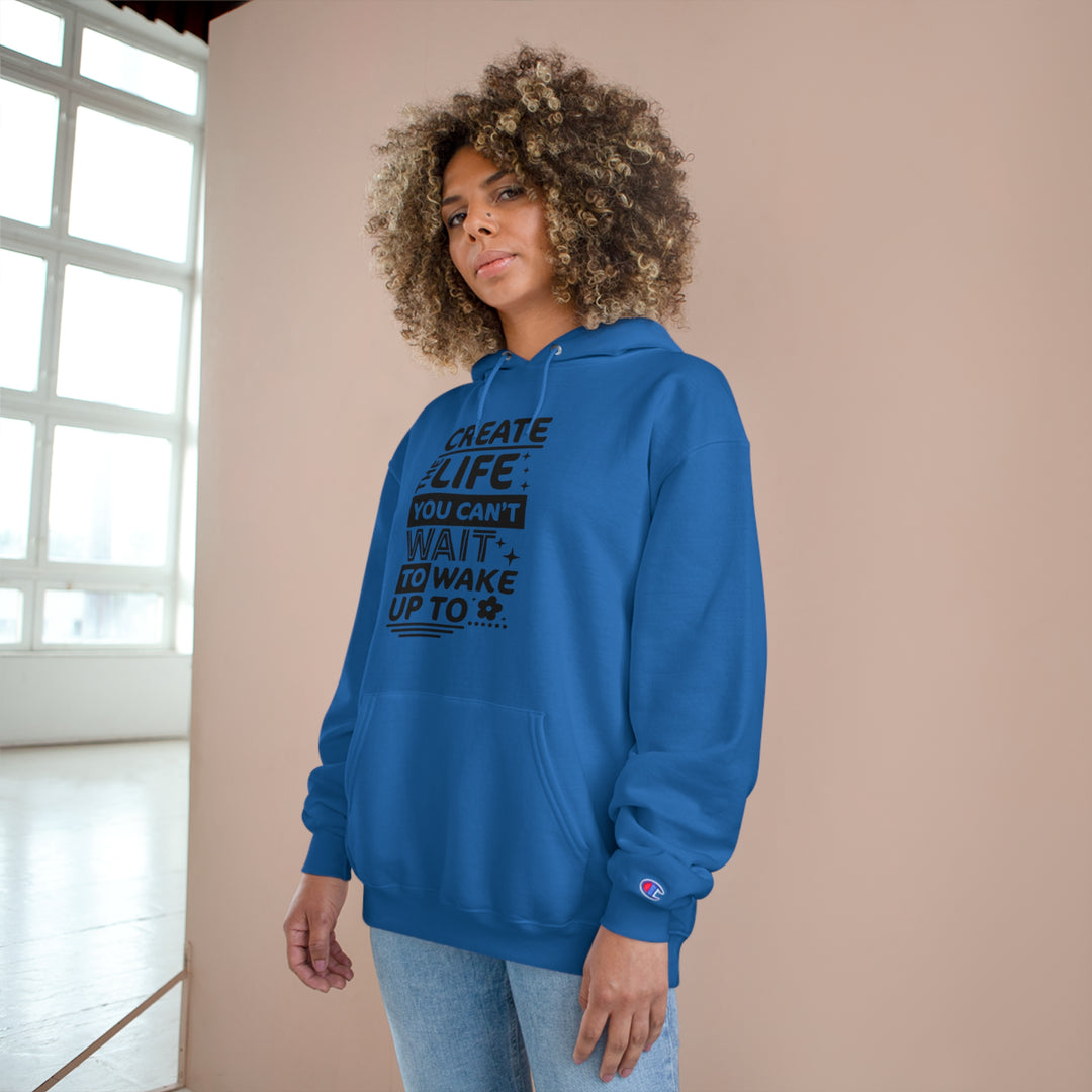 Create the life you cant wait to live-Champion Hoodie
