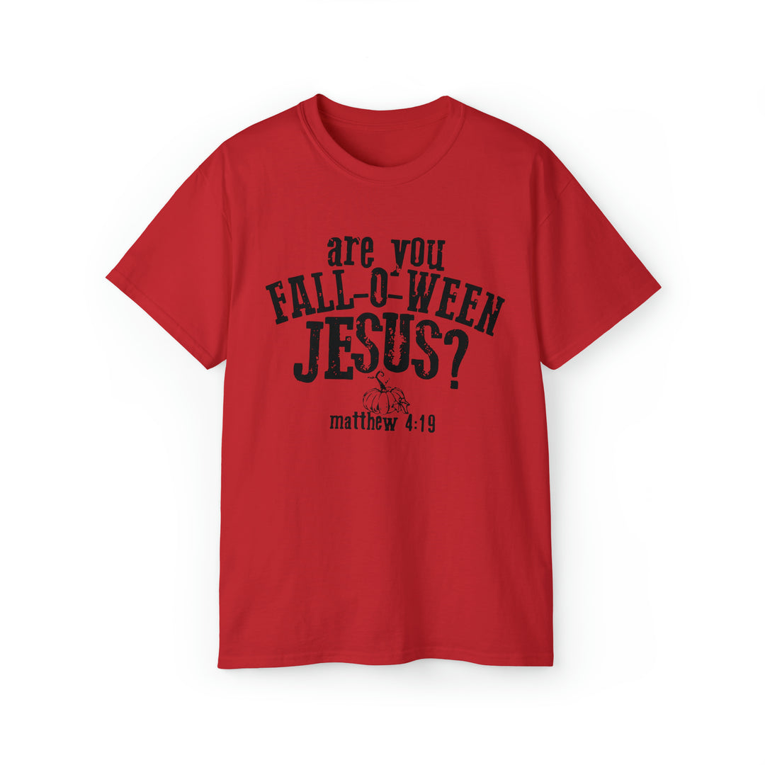 Are you Fall O Ween Jesus-Unisex Ultra Cotton Tee
