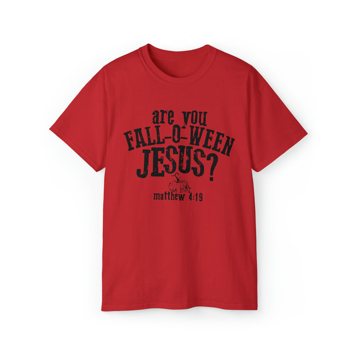 Are you Fall O Ween Jesus-Unisex Ultra Cotton Tee