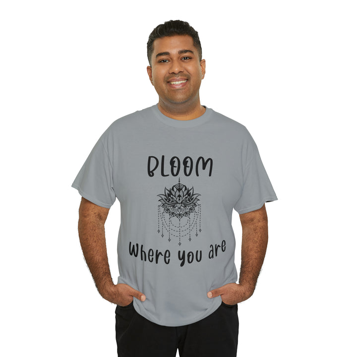 Bloom where you are-Unisex Heavy Cotton Tee