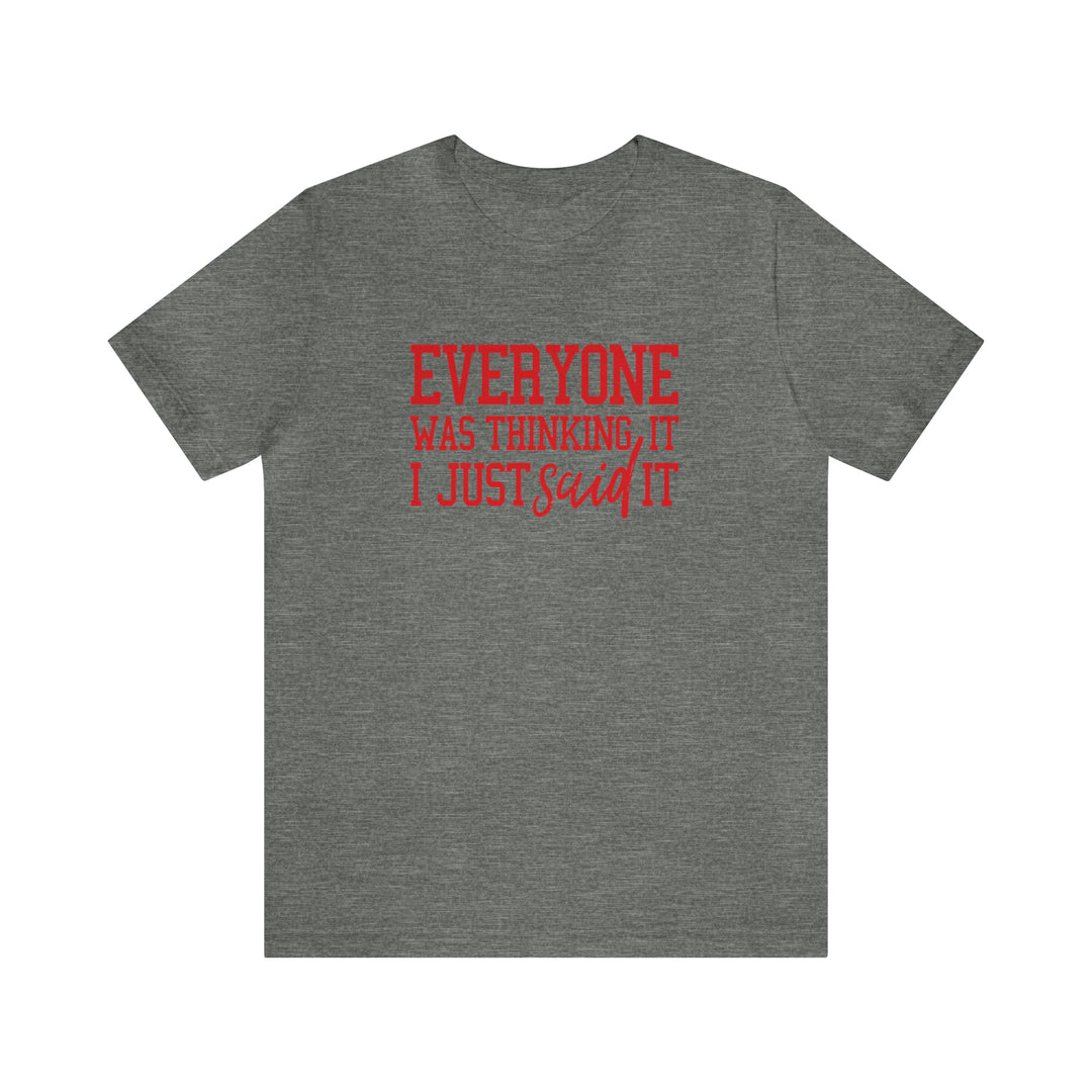 Everyone was thinking it- Unisex Jersey Short Sleeve Tee