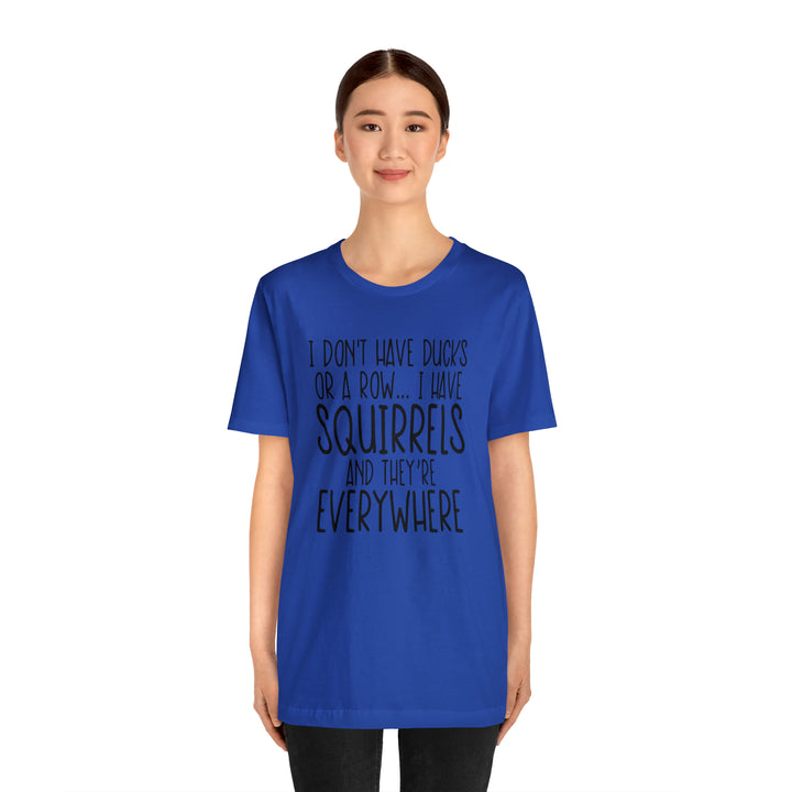 I dont have ducks or a Row-Unisex Jersey Short Sleeve Tee