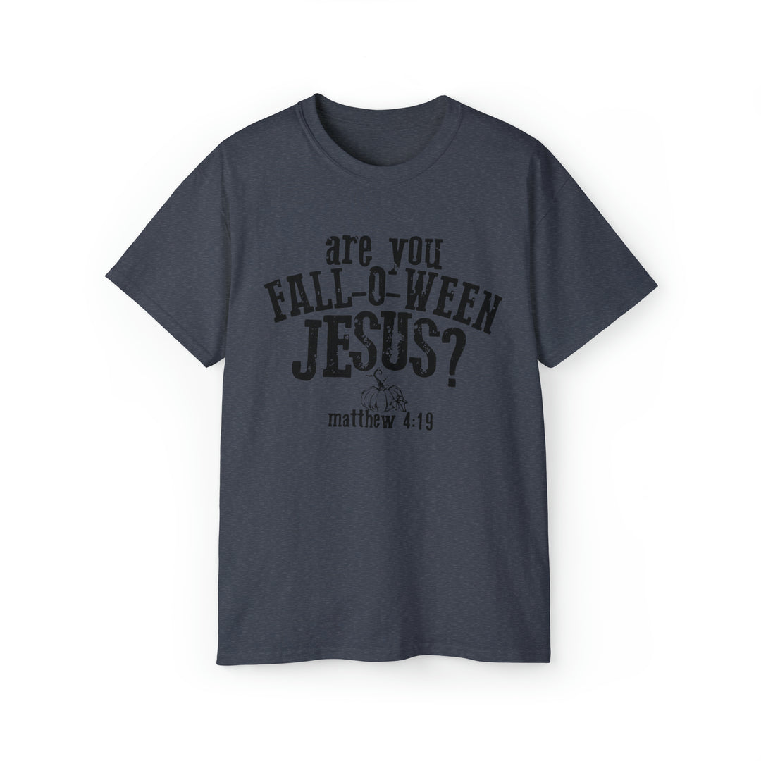 Are you Fall O Ween Jesus-Unisex Ultra Cotton Tee