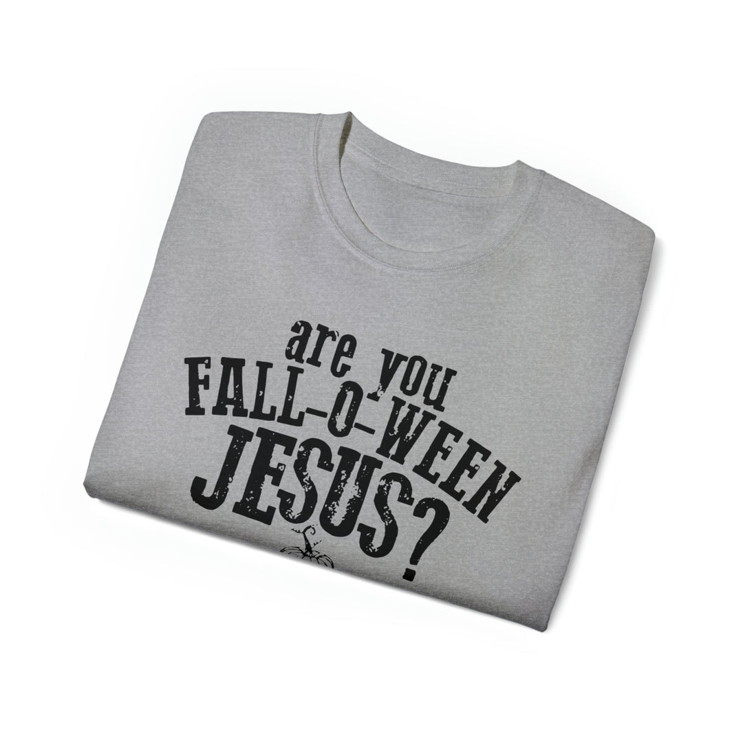 Are you Fall O Ween Jesus-Unisex Ultra Cotton Tee