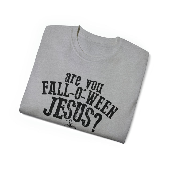 Are you Fall O Ween Jesus-Unisex Ultra Cotton Tee