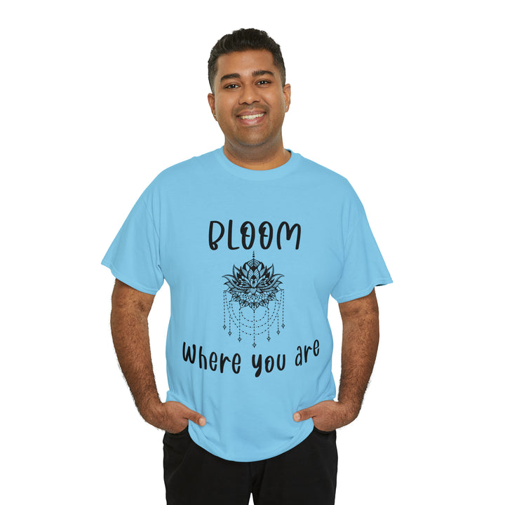 Bloom where you are-Unisex Heavy Cotton Tee