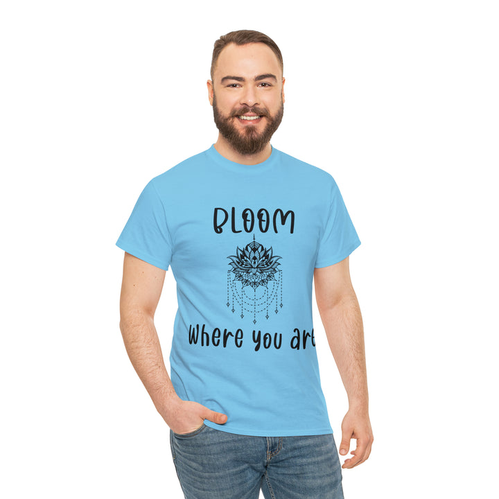 Bloom where you are-Unisex Heavy Cotton Tee