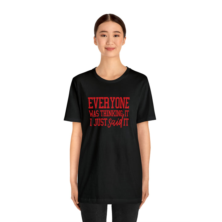 Everyone was thinking it- Unisex Jersey Short Sleeve Tee