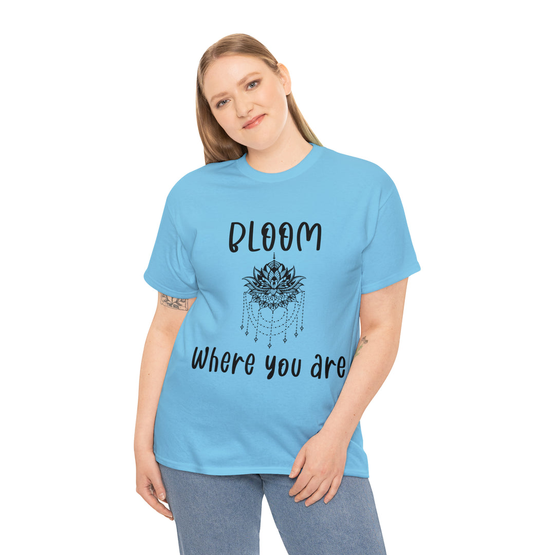 Bloom where you are-Unisex Heavy Cotton Tee