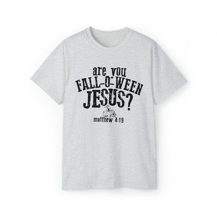 Are you Fall O Ween Jesus-Unisex Ultra Cotton Tee