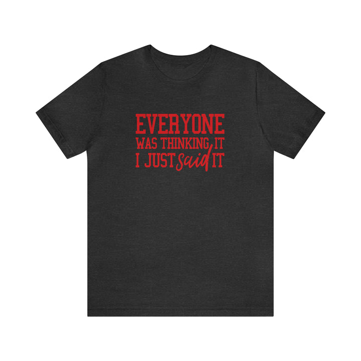Everyone was thinking it- Unisex Jersey Short Sleeve Tee