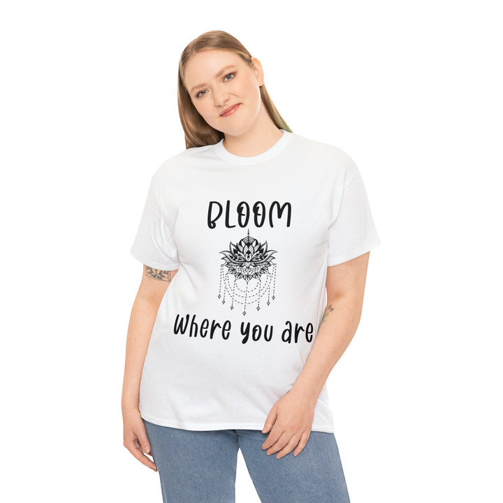 Bloom where you are-Unisex Heavy Cotton Tee