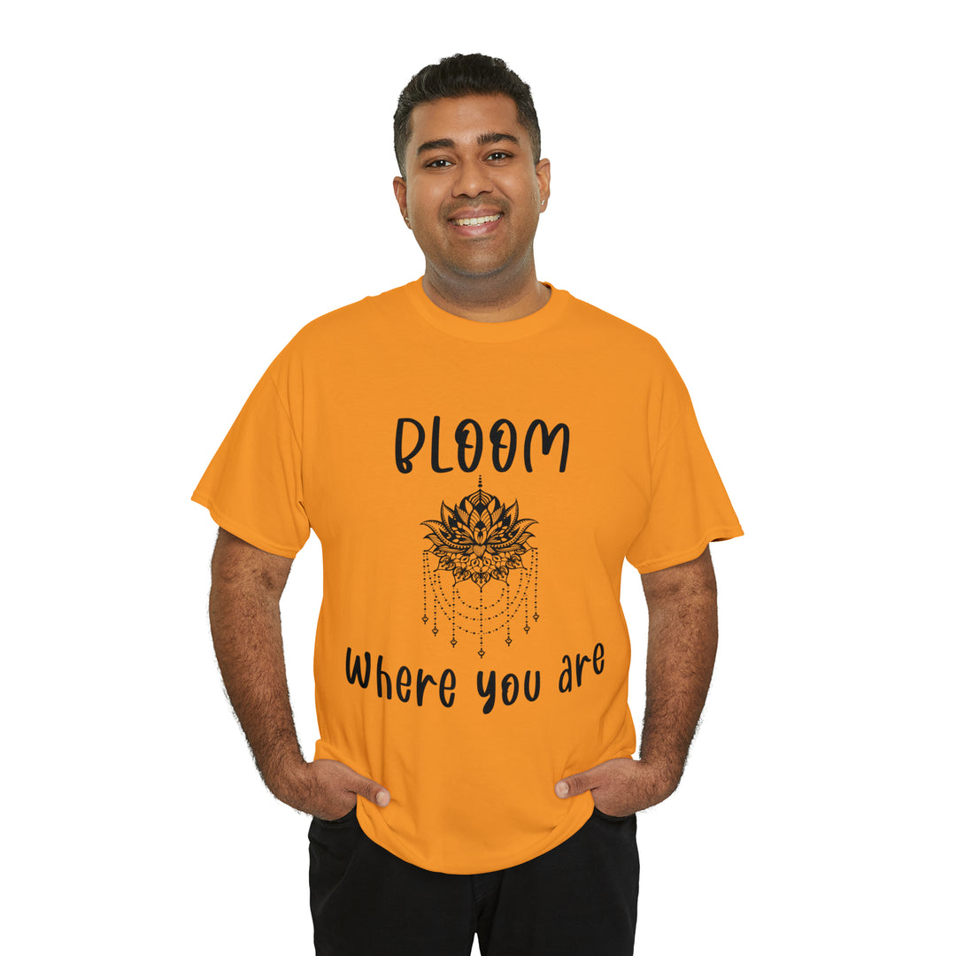 Bloom where you are-Unisex Heavy Cotton Tee